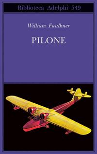 Pilone - William Faulkner - Libro Adelphi 2009, Biblioteca Adelphi | Libraccio.it