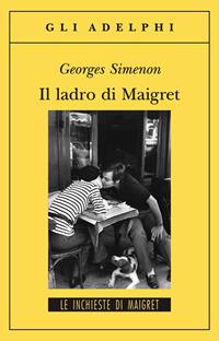 Il ladro di Maigret - Georges Simenon - Libro Adelphi 2009, Gli Adelphi. Le inchieste di Maigret | Libraccio.it