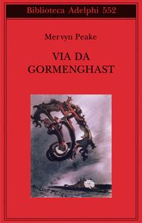 Via da Gormenghast - Mervyn Peake - Libro Adelphi 2010, Biblioteca Adelphi | Libraccio.it