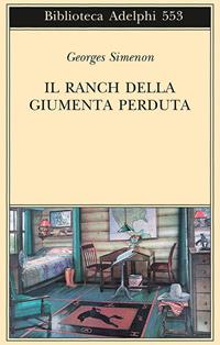 Il ranch della giumenta perduta - Georges Simenon - Libro Adelphi 2010, Biblioteca Adelphi | Libraccio.it