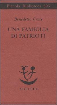 Una famiglia di patrioti. I Poerio - Benedetto Croce - Libro Adelphi 2010, Piccola biblioteca Adelphi | Libraccio.it