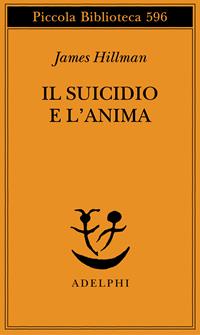 Il suicidio e l'anima - James Hillman - Libro Adelphi 2010, Piccola biblioteca Adelphi | Libraccio.it