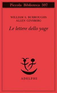 Le lettere dello yage - William Burroughs, Allen Ginsberg - Libro Adelphi 2010, Piccola biblioteca Adelphi | Libraccio.it