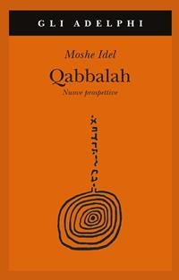 Qabbalah. Nuove prospettive - Moshe Idel - Libro Adelphi 2010, Gli Adelphi | Libraccio.it