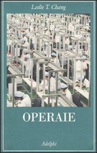 Operaie - Leslie T. Chang - Libro Adelphi 2010, La collana dei casi | Libraccio.it