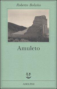 Amuleto - Roberto Bolaño - Libro Adelphi 2010, Fabula | Libraccio.it