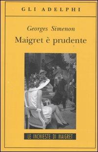 Maigret è prudente - Georges Simenon - Libro Adelphi 2010, Gli Adelphi. Le inchieste di Maigret | Libraccio.it