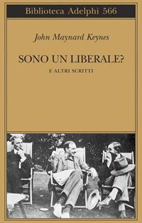 Sono un liberale? E altri scritti - John Maynard Keynes - Libro Adelphi 2010, Biblioteca Adelphi | Libraccio.it