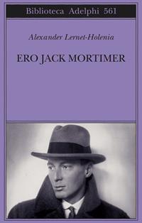 Ero Jack Mortimer - Alexander Lernet-Holenia - Libro Adelphi 2010, Biblioteca Adelphi | Libraccio.it