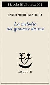 La melodia del giovane divino. Pensieri-Racconti-Critiche