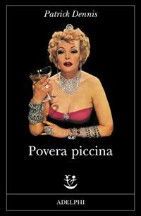 Povera piccina - Patrick Dennis - Libro Adelphi 2010, Fabula | Libraccio.it