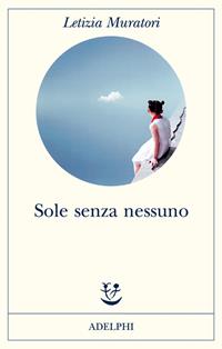 Sole senza nessuno - Letizia Muratori - Libro Adelphi 2010, Fabula | Libraccio.it