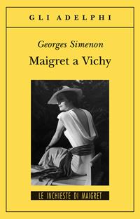 Maigret a Vichy - Georges Simenon - Libro Adelphi 2010, Gli Adelphi. Le inchieste di Maigret | Libraccio.it