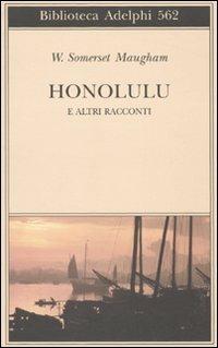 Honolulu e altri racconti - W. Somerset Maugham - Libro Adelphi 2010, Biblioteca Adelphi | Libraccio.it