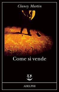 Come si vende - Clancy Martin - Libro Adelphi 2010, Fabula | Libraccio.it