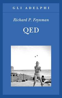 QED. La strana teoria della luce e della materia - Richard P. Feynman - Libro Adelphi 2010, Gli Adelphi | Libraccio.it
