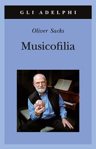 Musicofilia - Oliver Sacks - Libro Adelphi 2010, Gli Adelphi | Libraccio.it