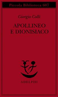 Apollineo e dionisiaco - Giorgio Colli - Libro Adelphi 2010, Piccola biblioteca Adelphi | Libraccio.it