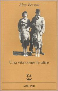 Una vita come le altre - Alan Bennett - Libro Adelphi 2010, Fabula | Libraccio.it