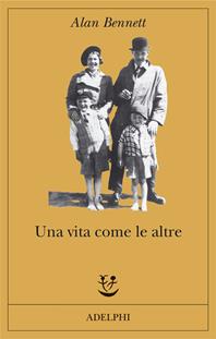 Una vita come le altre - Alan Bennett - Libro Adelphi 2010, Fabula | Libraccio.it