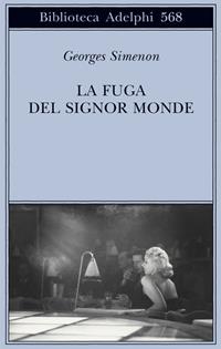 La fuga del signor Monde - Georges Simenon - Libro Adelphi 2011, Biblioteca Adelphi | Libraccio.it