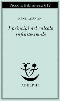 I princìpi del calcolo infinitesimale - René Guénon - Libro Adelphi 2011, Piccola biblioteca Adelphi | Libraccio.it