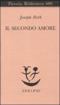 Il secondo amore. Storie e figure - Joseph Roth - Libro Adelphi 2011, Piccola biblioteca Adelphi | Libraccio.it