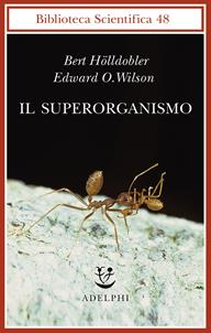 Il superorganismo - Bert Hölldobler, Edward O. Wilson - Libro Adelphi 2011, Biblioteca scientifica | Libraccio.it
