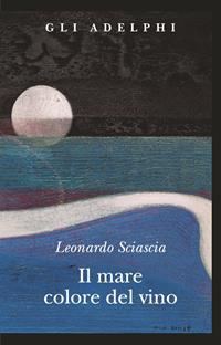 Il mare colore del vino - Leonardo Sciascia - Libro Adelphi 2011, Gli Adelphi | Libraccio.it