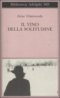 Il vino della solitudine - Irène Némirovsky - Libro Adelphi 2011, Biblioteca Adelphi | Libraccio.it