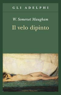 Il velo dipinto - W. Somerset Maugham - Libro Adelphi 2011, Gli Adelphi | Libraccio.it