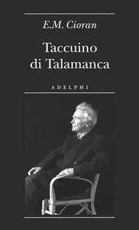 Taccuino di Talamanca. Ibiza (31 luglio-25 agosto 1966) - Emil M. Cioran - Libro Adelphi 2011, Biblioteca minima | Libraccio.it