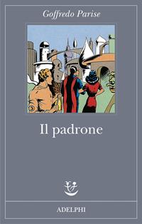 Il padrone - Goffredo Parise - Libro Adelphi 2011, Fabula | Libraccio.it
