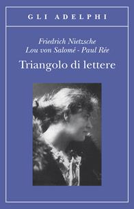 Triangolo di lettere - Friedrich Nietzsche, Lou Andreas-Salomé, Paul Rée - Libro Adelphi 2011, Gli Adelphi | Libraccio.it
