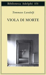 Viola di morte - Tommaso Landolfi - Libro Adelphi 2011, Biblioteca Adelphi | Libraccio.it
