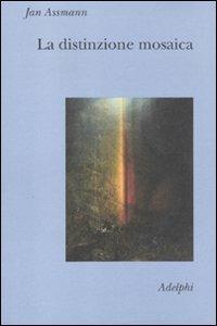 La distinzione mosaica ovvero il prezzo del monoteismo - Jan Assmann - Libro Adelphi 2011, Collezione Il ramo d'oro | Libraccio.it