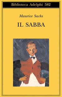 Il Sabba. Ricordi di una giovinezza burrascosa - Maurice Sachs - Libro Adelphi 2011, Biblioteca Adelphi | Libraccio.it