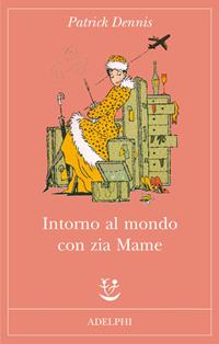 Intorno al mondo con zia Mame - Patrick Dennis - Libro Adelphi 2011, Fabula | Libraccio.it