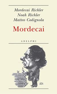 Mordecai - Mordecai Richler, Noah Richler, Matteo Codignola - Libro Adelphi 2011, Biblioteca minima | Libraccio.it