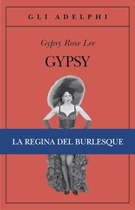 Gypsy - Gypsy Rose Lee - Libro Adelphi 2011, Gli Adelphi | Libraccio.it