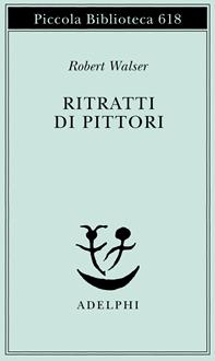 Ritratti di pittori - Robert Walser - Libro Adelphi 2011, Piccola biblioteca Adelphi | Libraccio.it