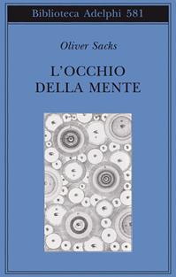 L' occhio della mente - Oliver Sacks - Libro Adelphi 2011, Biblioteca Adelphi | Libraccio.it