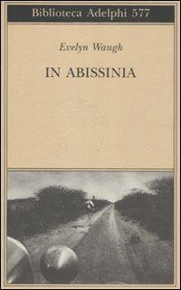 In Abissinia - Evelyn Waugh - Libro Adelphi 2011, Biblioteca Adelphi | Libraccio.it