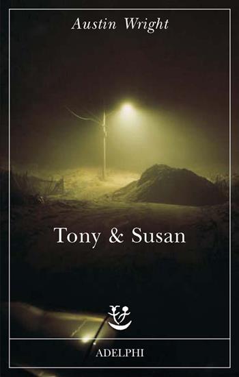 Tony & Susan - Austin Wright - Libro Adelphi 2016, Fabula | Libraccio.it