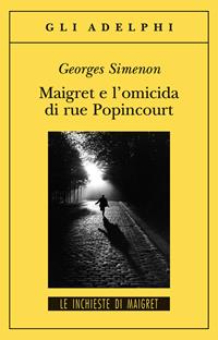 Maigret e l'omicida di rue Popincourt - Georges Simenon - Libro Adelphi 2011, Gli Adelphi. Le inchieste di Maigret | Libraccio.it