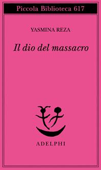 Il dio del massacro - Yasmina Reza - Libro Adelphi 2011, Piccola biblioteca Adelphi | Libraccio.it