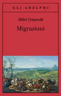 Migrazioni - Milos Crnjanski - Libro Adelphi 2011, Gli Adelphi | Libraccio.it