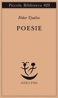 Poesie - Fedor I. Tjutcev - Libro Adelphi 2011, Piccola biblioteca Adelphi | Libraccio.it