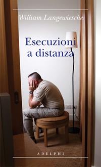Esecuzioni a distanza - William Langewiesche - Libro Adelphi 2011, Biblioteca minima | Libraccio.it