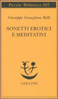Sonetti erotici e meditativi - Gioachino Belli - Libro Adelphi 2012, Piccola biblioteca Adelphi | Libraccio.it
